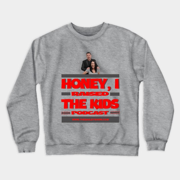 HONEY, I RAISED THE KIDS PODCAST (LOGO) Crewneck Sweatshirt by The BS (The Bailey Show)